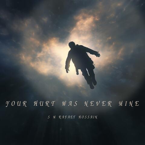 Your Hurt Was Never Mine