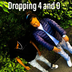 We dropping 4&0