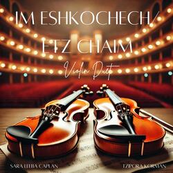 Im Eshkochech/Etz Chaim (feat. Tzipora Korman) (Violin Duet)