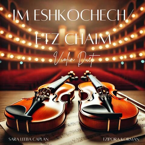 Im Eshkochech/Etz Chaim (feat. Tzipora Korman) [Violin Duet]