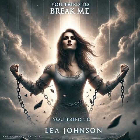 You Tried to Break Me (feat. Lea Johnson)