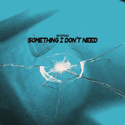 Something I Don't Need (oh oh)