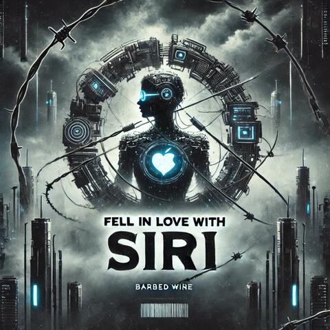 Barbed Wire: Fell in Love With Siri