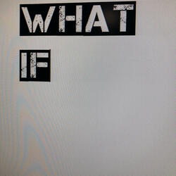 WHAT IF