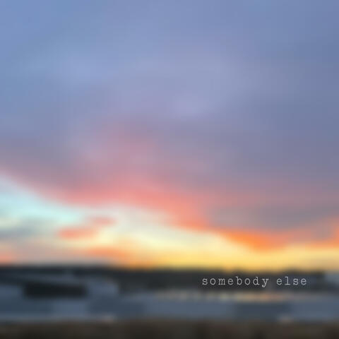Somebody Else