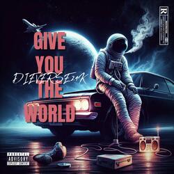 GIVE YOU THE WORLD