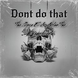 Dont do that. (feat. Nolan The Magnificent)