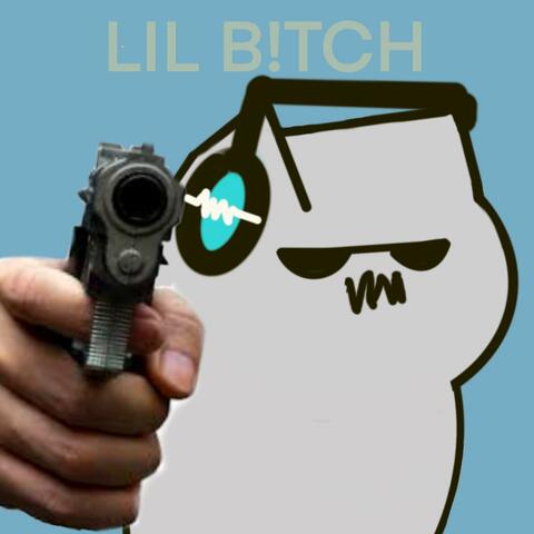 LIL B!TCH