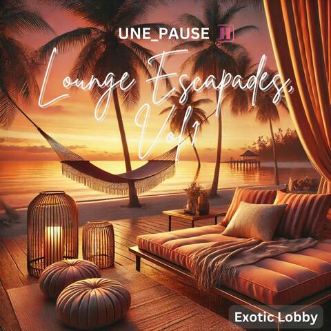 Lounge Escapades Vol.1 : Exotic Lobby