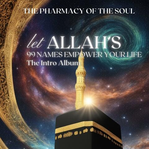 The Pharmacy of the Soul (let Allah's 99 Names Empower your Life) [Intro Album]