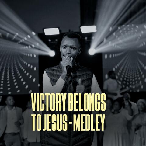 VICTORY BELONGS TO JESUS (MEDLEY)