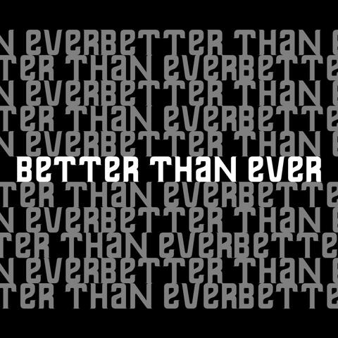 BETTER THAN EVER