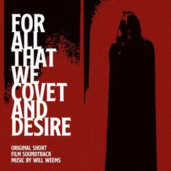 For All That We Covet and Desire