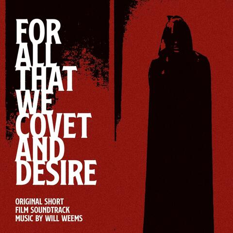 For All That We Covet and Desire (Original Short Film Soundtrack)