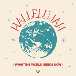 Hallelujah (What The World Needs Now)