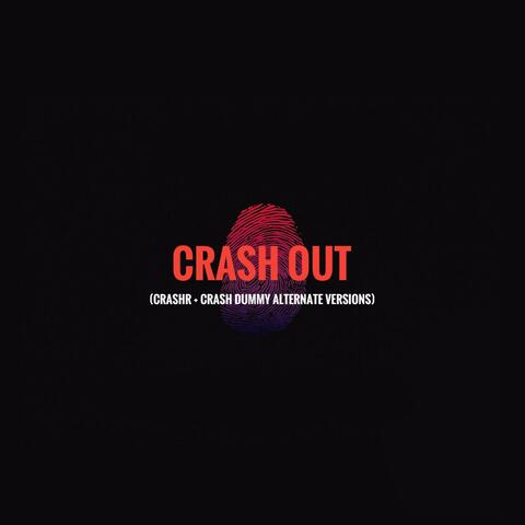 CRASH OUT (CRASHR + Crash Dummy Alternate Versions)