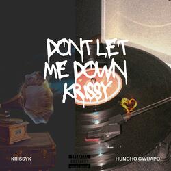 Don't let me down, Krissy (feat. Huncho Gwuapo)