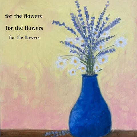 for the flowers