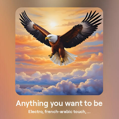 Anything you want to be (Inspiration to my Son / Hakimi)