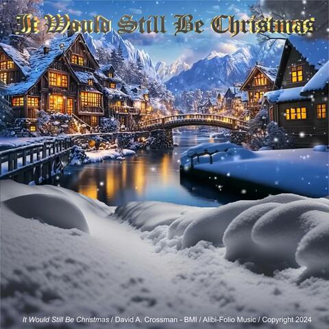 It Would Still Be Christmas