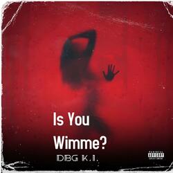 Is You Wimme?