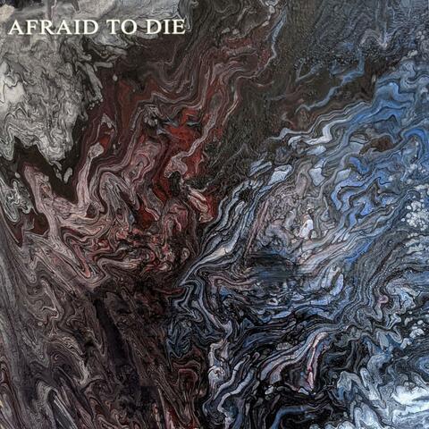 Afraid To Die
