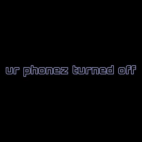 ur phonez turned off :(