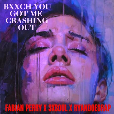 BXXCH YOU GOT ME CRASHING OUT (feat. Ryandoesrap & 3xSouls)