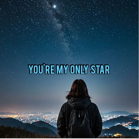 You're my only star