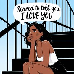 Scared To Tell You I Love You