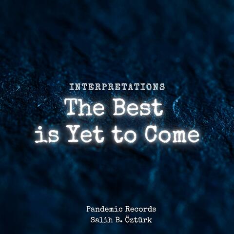 (Interpretations) The Best is Yet to Come (feat. Salih B. Ozturk)