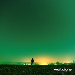 wait alone