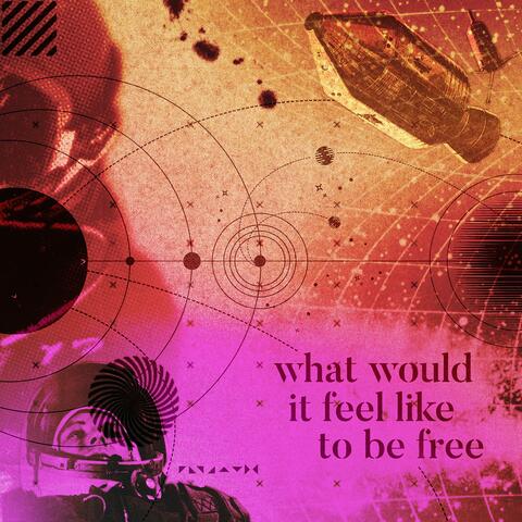 What Would It Feel Like to Be Free (Remastered)