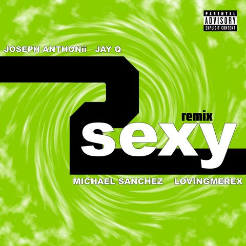 2 Sexy (feat. JAY Q, Michael Sanchez & Lovingmerex) [Remix]