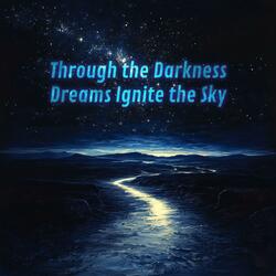 Through the Darkness, Dreams Ignite the Sky