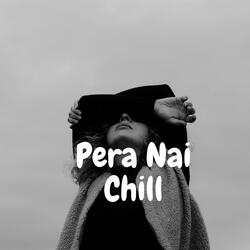 Pera Nai Chill