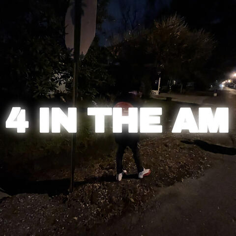4 IN THE AM