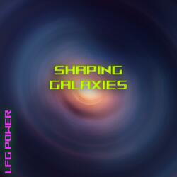 Shaping Galaxies