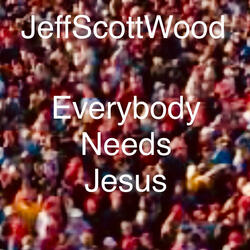 Everybody Needs Jesus
