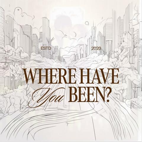 Where Have You Been?