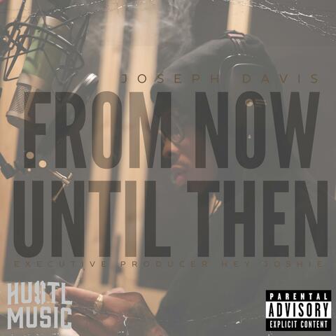 From Now Until Then