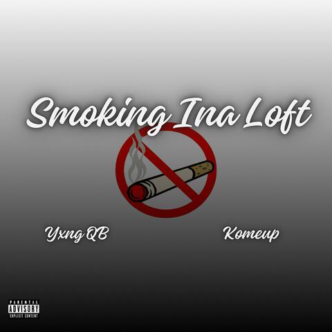 Smoking Ina Loft (feat. Yxng QB & Komeup)