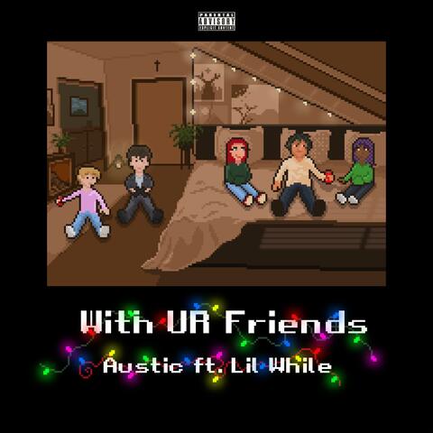 With UR Friends (feat. Lil While)