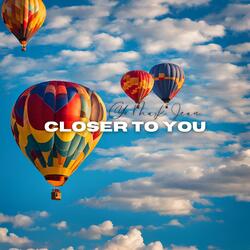 Closer To You
