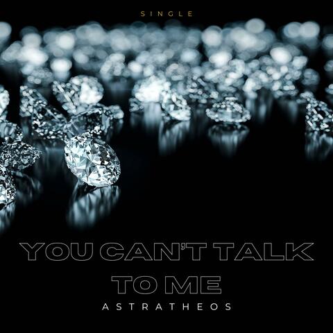 You Can't Talk To Me