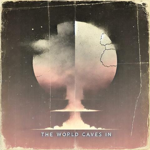 THE WORLD CAVES IN