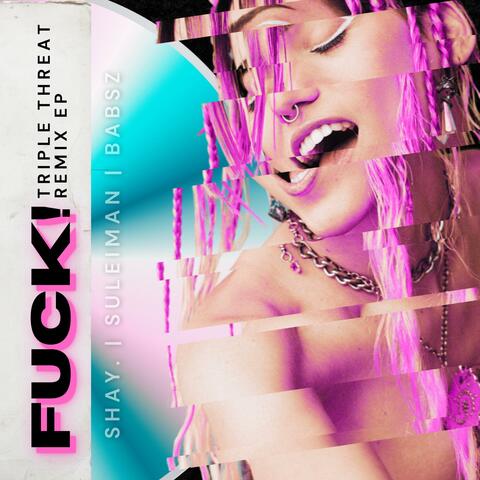 FUCK! (Triple Threat Remixes)