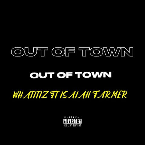 OUT OF TOWN (feat. Isaiah farmer)
