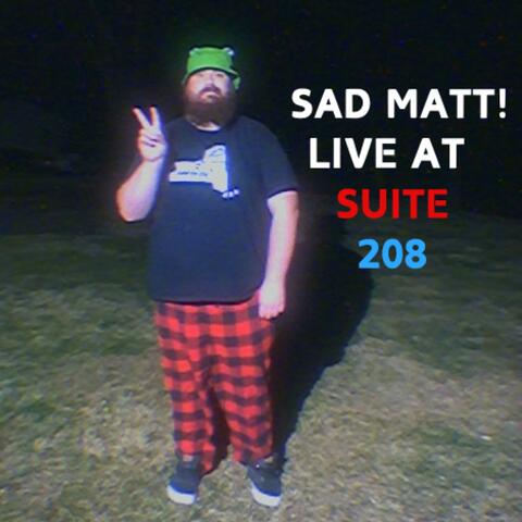 SAD MATT! Live at Suite208