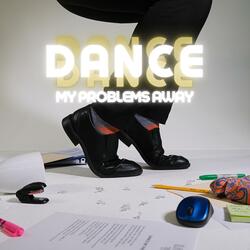 Dance My Problems Away